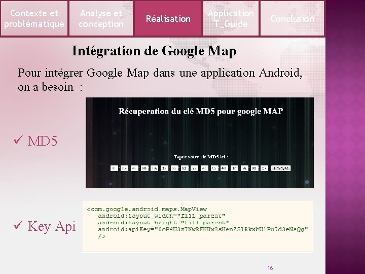 Contexte et problématique Analyse et conception Réalisation Application T_Guide Conclusion Intégration de Google Map