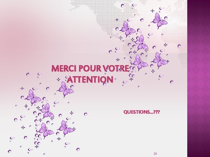 MERCI POUR VOTRE ATTENTION QUESTIONS…? ? ? 26 