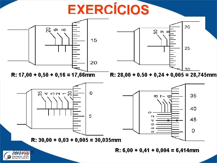 EXERCÍCIOS R: 17, 00 + 0, 50 + 0, 16 = 17, 66 mm