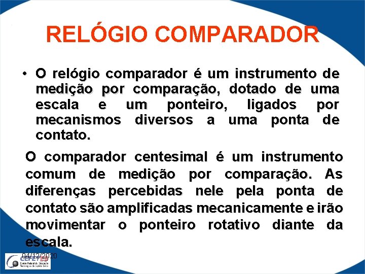 RELÓGIO COMPARADOR • O relógio comparador é um instrumento de medição por comparação, dotado