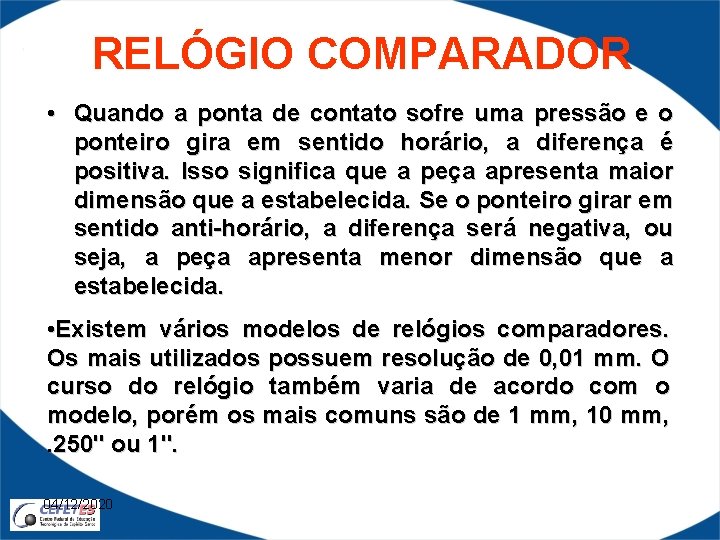 RELÓGIO COMPARADOR • Quando a ponta de contato sofre uma pressão e o ponteiro