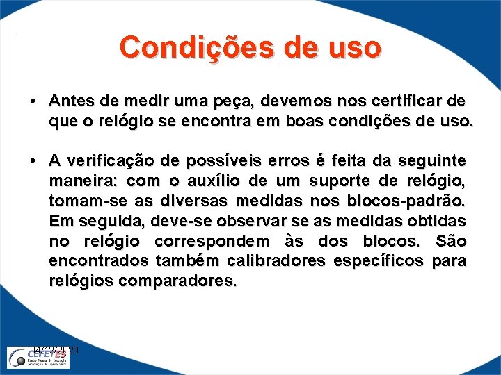 Condições de uso • Antes de medir uma peça, devemos nos certificar de que