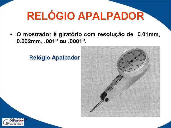 RELÓGIO APALPADOR • O mostrador é giratório com resolução de 0. 01 mm, 0.