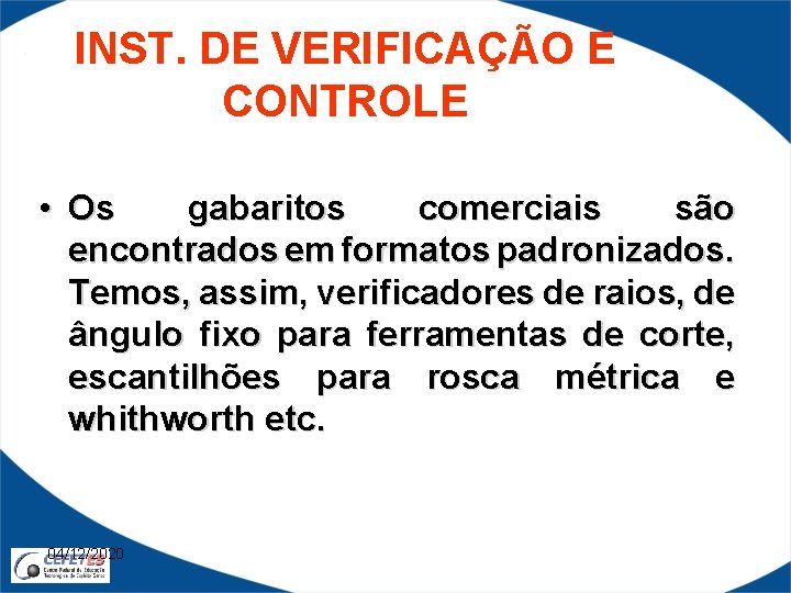 INST. DE VERIFICAÇÃO E CONTROLE • Os gabaritos comerciais são encontrados em formatos padronizados.