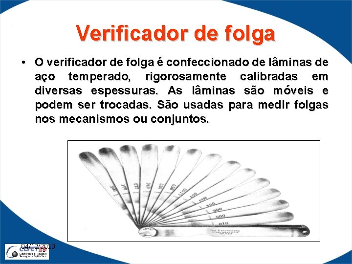 Verificador de folga • O verificador de folga é confeccionado de lâminas de aço