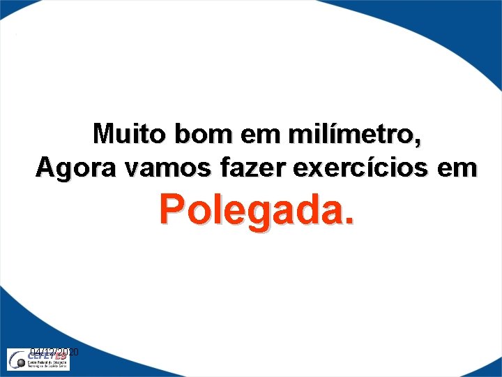 Muito bom em milímetro, Agora vamos fazer exercícios em Polegada. 04/12/2020 