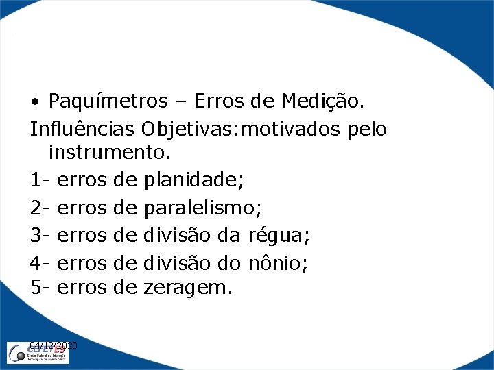  • Paquímetros – Erros de Medição. Influências Objetivas: motivados pelo instrumento. 1 -