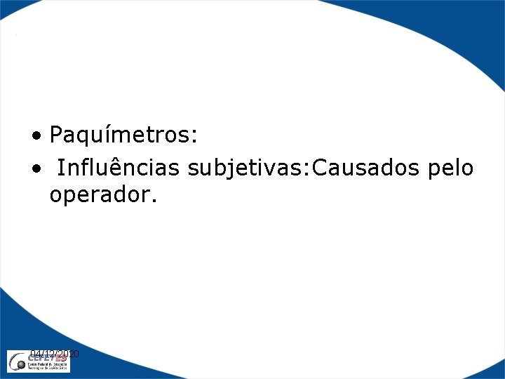  • Paquímetros: • Influências subjetivas: Causados pelo operador. 04/12/2020 