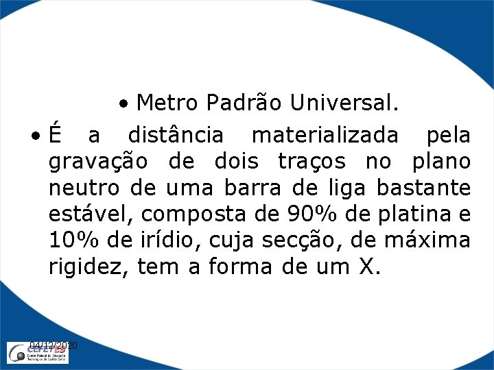  • Metro Padrão Universal. • É a distância materializada pela gravação de dois