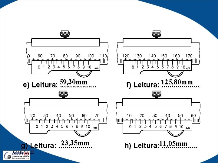 59, 30 mm e) Leitura: . . . . 125, 80 mm f) Leitura: