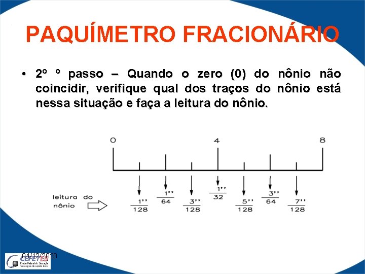 PAQUÍMETRO FRACIONÁRIO • 2º º passo – Quando o zero (0) do nônio não