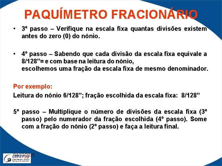 PAQUÍMETRO FRACIONÁRIO • 3º passo – Verifique na escala fixa quantas divisões existem antes