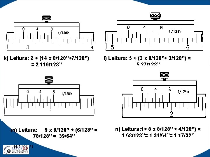 k) Leitura: 2 + (14 x 8/128”+7/128”) l) Leitura: 5 + (3 x 8/128”+