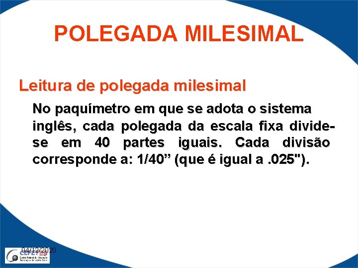POLEGADA MILESIMAL Leitura de polegada milesimal No paquímetro em que se adota o sistema