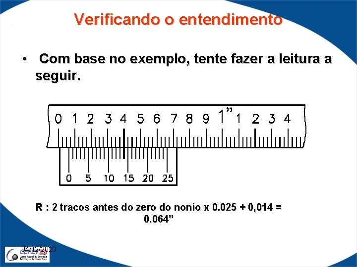 Verificando o entendimento • Com base no exemplo, tente fazer a leitura a seguir.