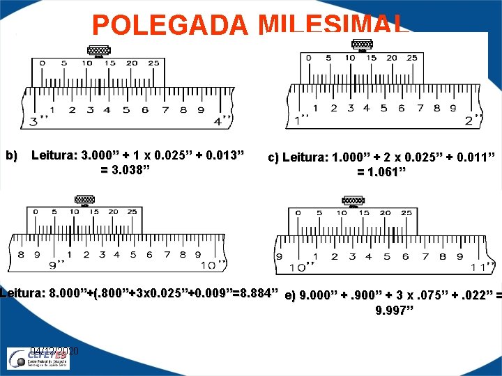 POLEGADA MILESIMAL b) Leitura: 3. 000” + 1 x 0. 025” + 0. 013”