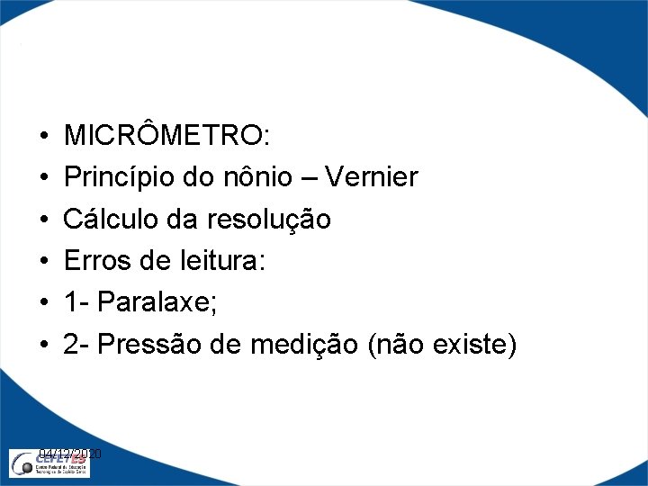  • • • MICRÔMETRO: Princípio do nônio – Vernier Cálculo da resolução Erros