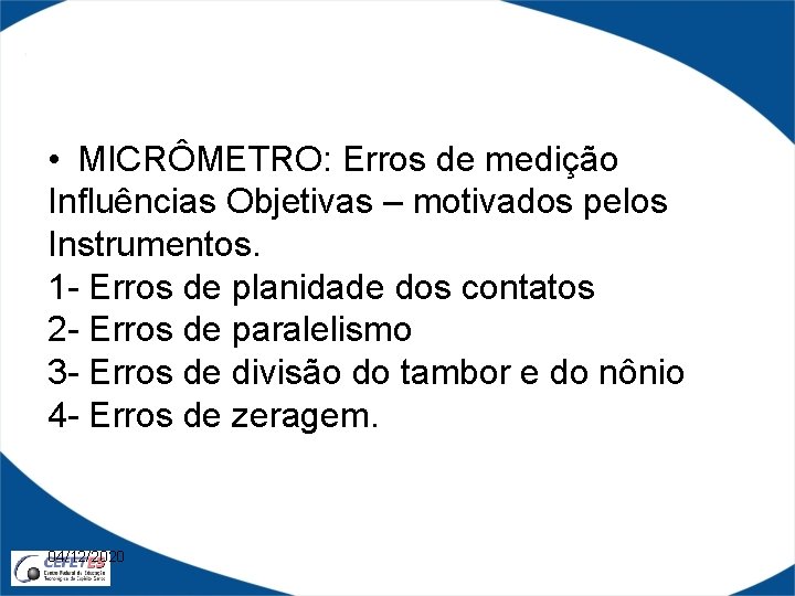  • MICRÔMETRO: Erros de medição Influências Objetivas – motivados pelos Instrumentos. 1 -