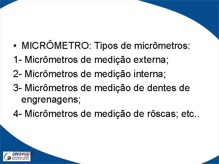  • MICRÔMETRO: Tipos de micrômetros: 1 - Micrômetros de medição externa; 2 -