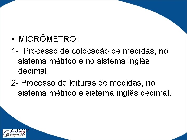  • MICRÔMETRO: 1 - Processo de colocação de medidas, no sistema métrico e
