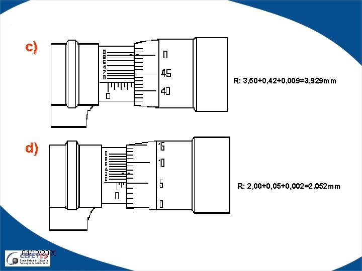 c) R: 3, 50+0, 42+0, 009=3, 929 mm d) R: 2, 00+0, 05+0, 002=2,
