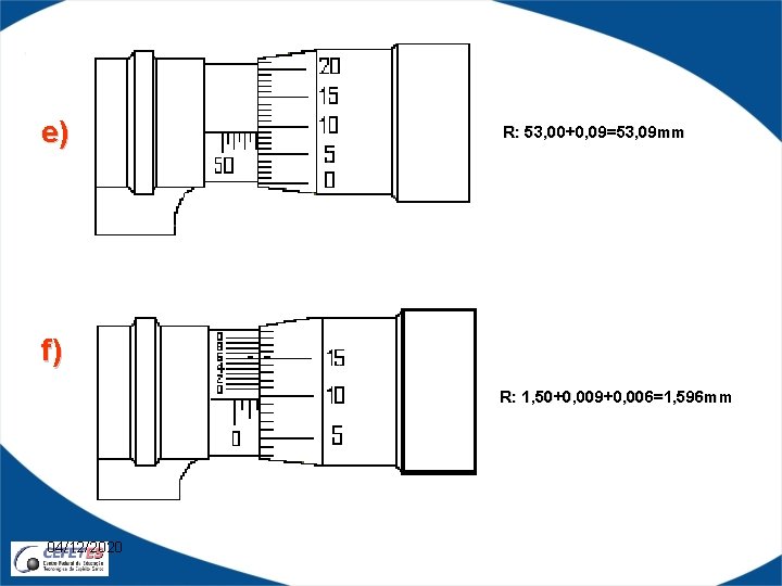 e) R: 53, 00+0, 09=53, 09 mm f) R: 1, 50+0, 009+0, 006=1, 596