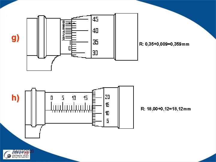 g) R: 0, 35+0, 009=0, 359 mm h) R: 18, 00+0, 12=18, 12 mm