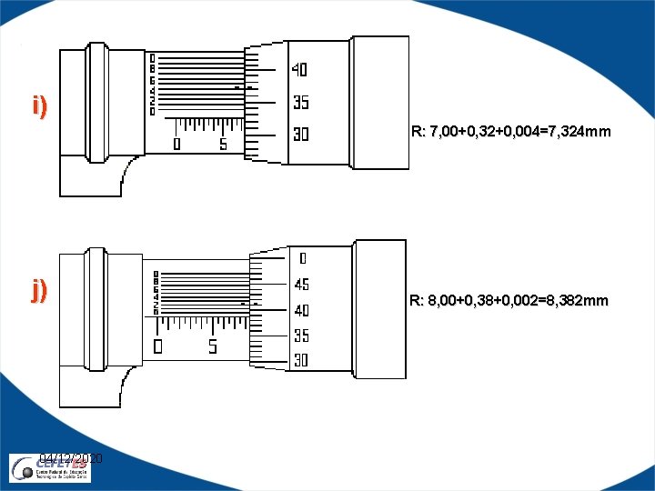 i) R: 7, 00+0, 32+0, 004=7, 324 mm j) 04/12/2020 R: 8, 00+0, 38+0,