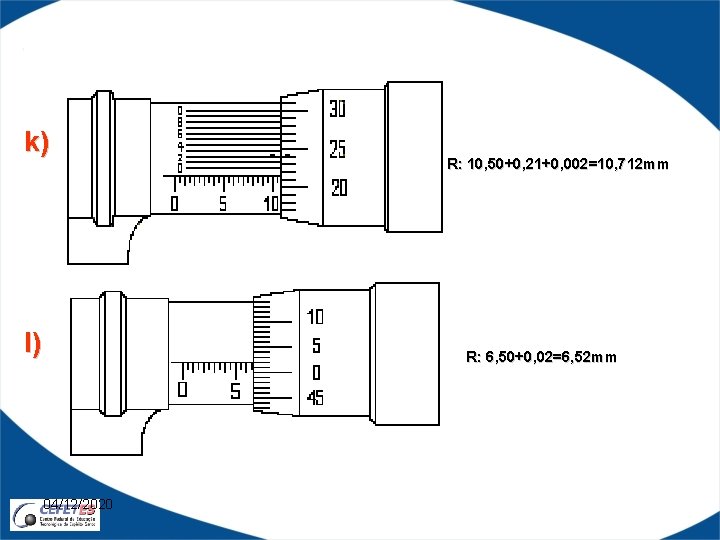 k) l) R: 10, 50+0, 21+0, 002=10, 712 mm R: 6, 50+0, 02=6, 52