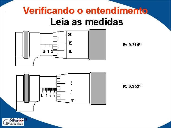 Verificando o entendimento Leia as medidas R: 0. 214” R: 0. 352” 04/12/2020 