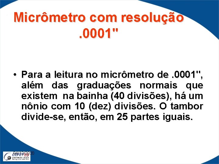 Micrômetro com resolução . 0001" • Para a leitura no micrômetro de. 0001", além