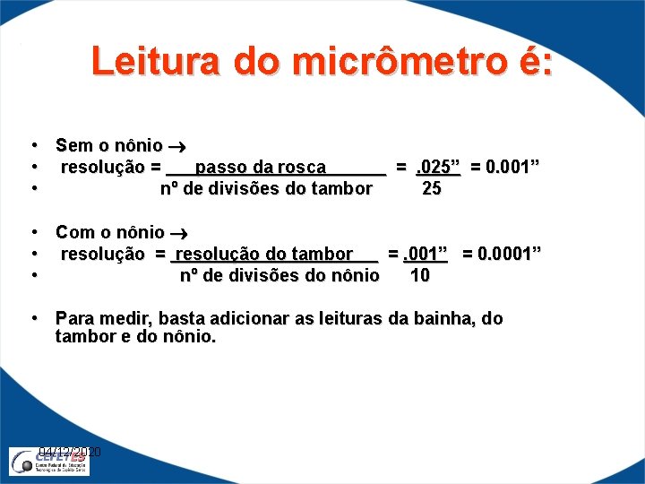 Leitura do micrômetro é: • • • Sem o nônio resolução = passo da