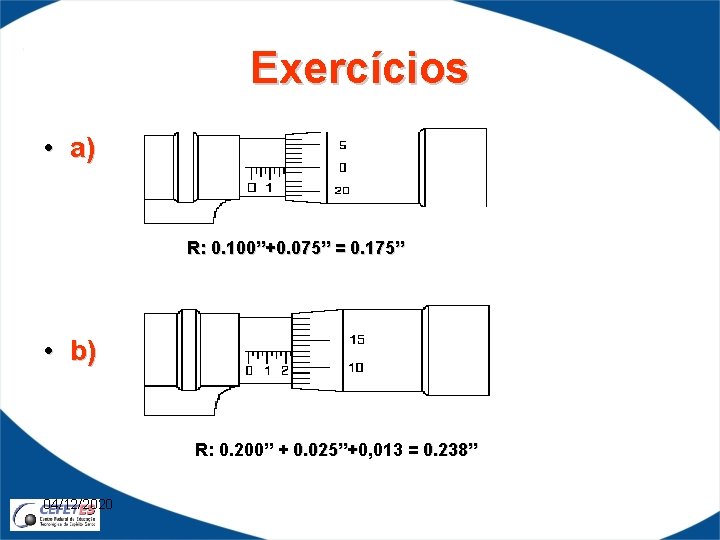 Exercícios • a) R: 0. 100”+0. 075” = 0. 175” • b) R: 0.