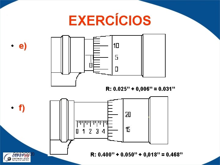 EXERCÍCIOS • e) R: 0. 025” + 0, 006” = 0. 031” • f)