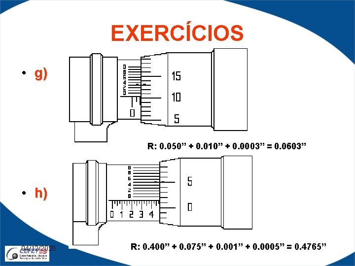 EXERCÍCIOS • g) R: 0. 050” + 0. 010” + 0. 0003” = 0.