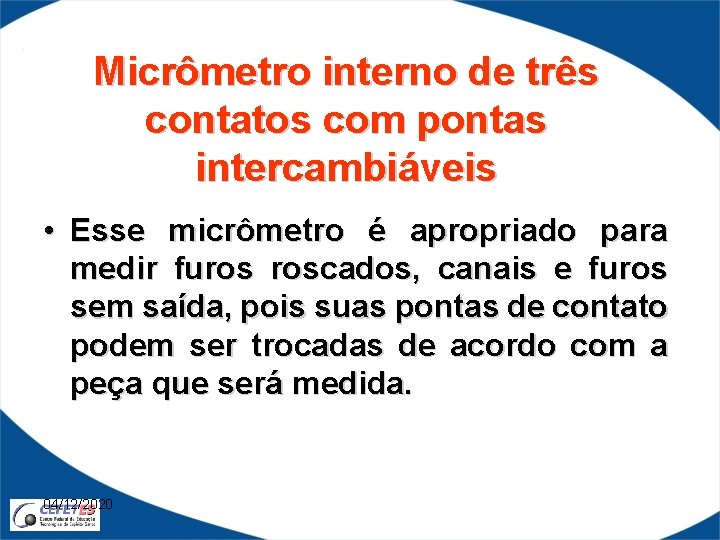 Micrômetro interno de três contatos com pontas intercambiáveis • Esse micrômetro é apropriado para