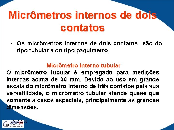 Micrômetros internos de dois contatos • Os micrômetros internos de dois contatos são do