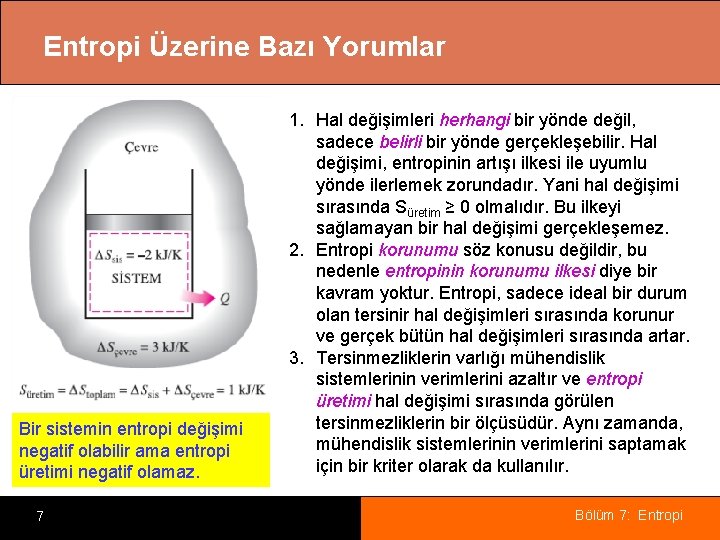 Entropi Üzerine Bazı Yorumlar Bir sistemin entropi değişimi negatif olabilir ama entropi üretimi negatif