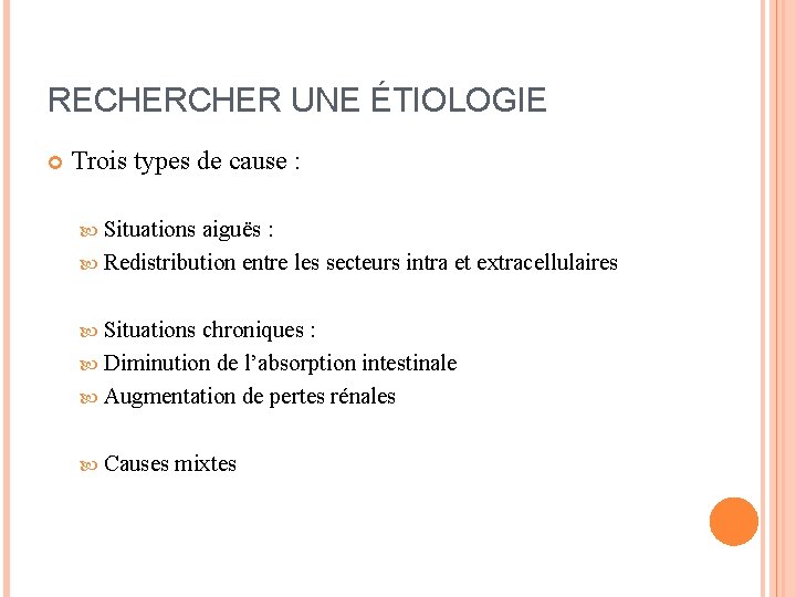 RECHER UNE ÉTIOLOGIE Trois types de cause : Situations aiguës : Redistribution entre les