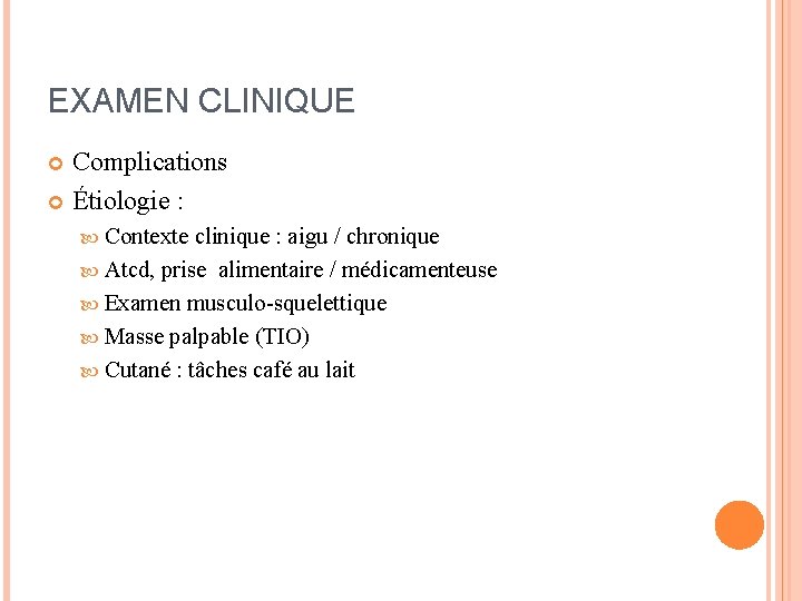 EXAMEN CLINIQUE Complications Étiologie : Contexte clinique : aigu / chronique Atcd, prise alimentaire
