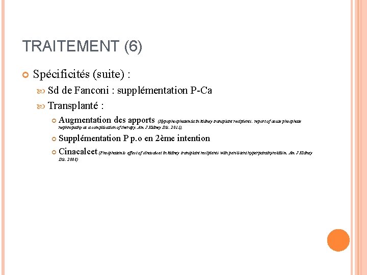 TRAITEMENT (6) Spécificités (suite) : Sd de Fanconi : supplémentation P-Ca Transplanté : Augmentation