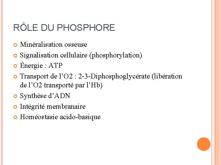 RÔLE DU PHOSPHORE Minéralisation osseuse Signalisation cellulaire (phosphorylation) Énergie : ATP Transport de l’O