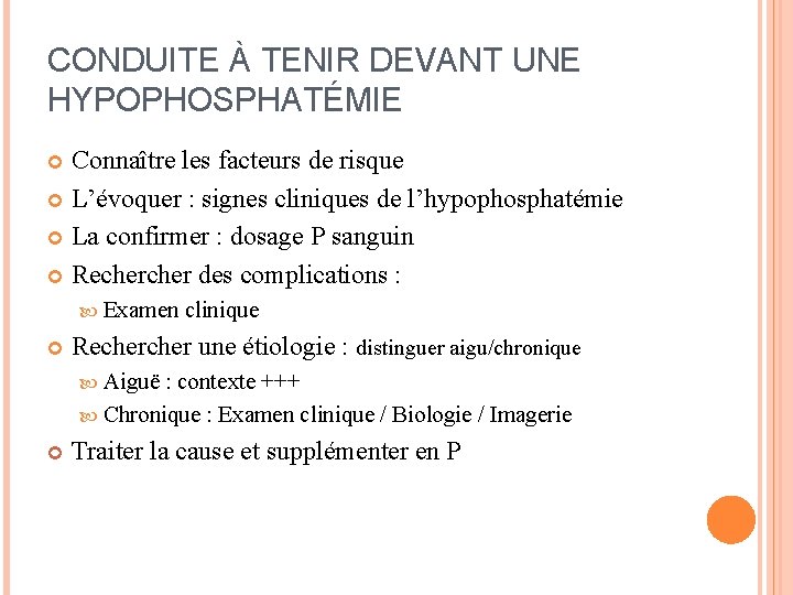 CONDUITE À TENIR DEVANT UNE HYPOPHOSPHATÉMIE Connaître les facteurs de risque L’évoquer : signes