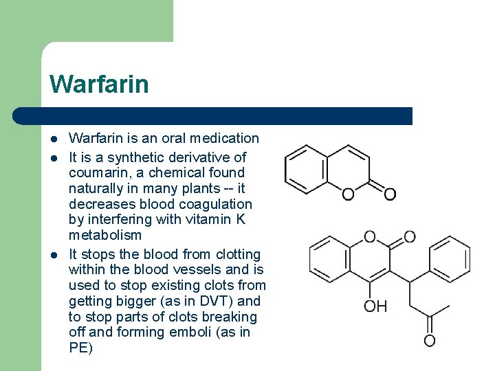 Warfarin l l l Warfarin is an oral medication It is a synthetic derivative