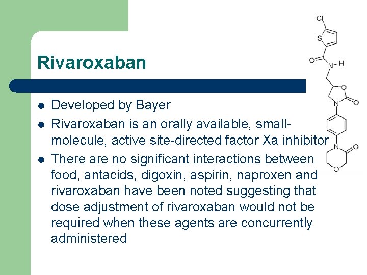 Rivaroxaban l l l Developed by Bayer Rivaroxaban is an orally available, smallmolecule, active