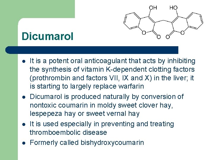 Dicumarol l l It is a potent oral anticoagulant that acts by inhibiting the