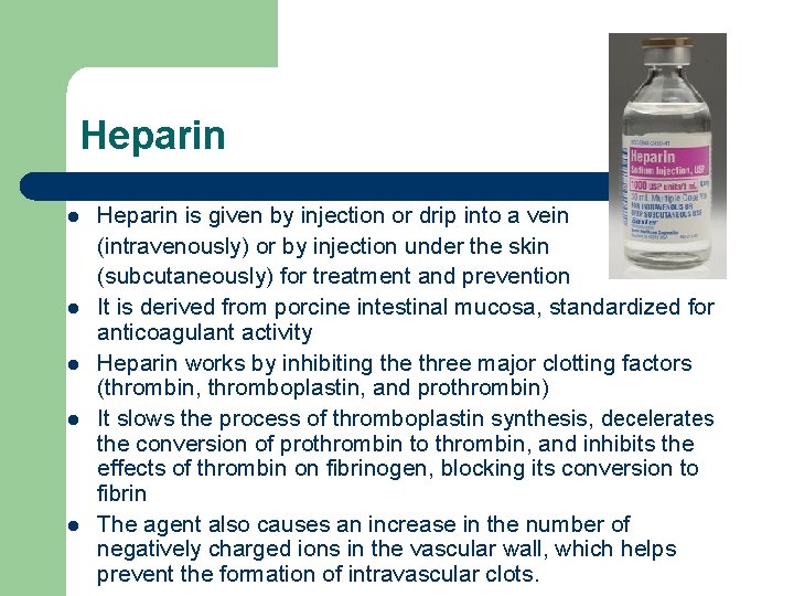 Heparin l l l Heparin is given by injection or drip into a vein