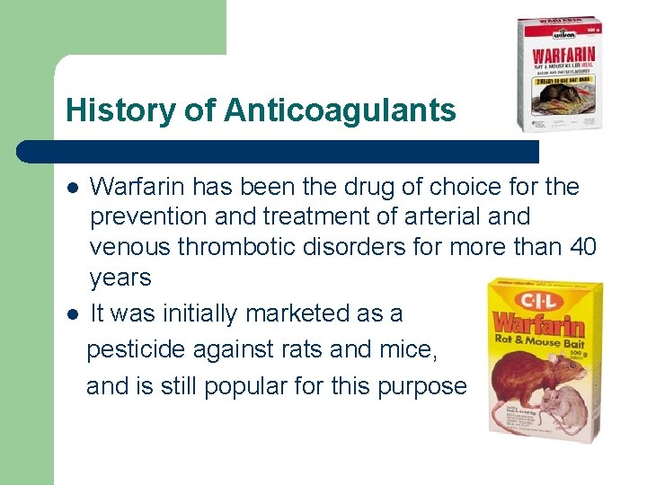History of Anticoagulants Warfarin has been the drug of choice for the prevention and