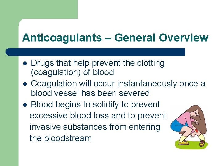 Anticoagulants – General Overview Drugs that help prevent the clotting (coagulation) of blood l