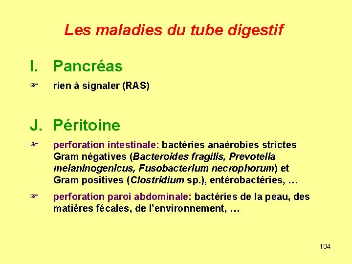 Les maladies du tube digestif I. Pancréas F rien à signaler (RAS) J. Péritoine